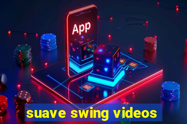 suave swing videos